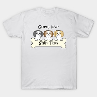 Gotta Love Shih Tzus T-Shirt